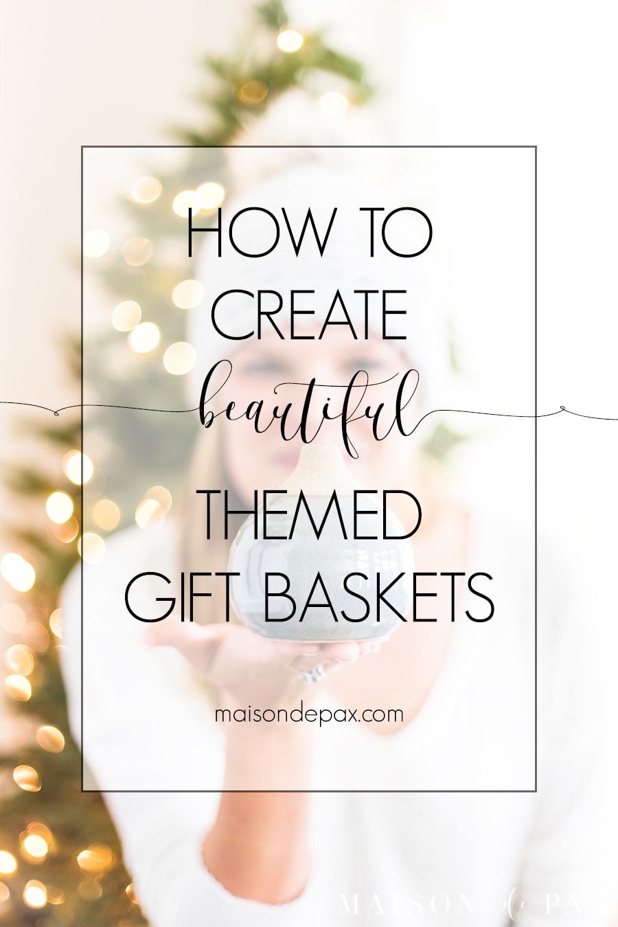how to create beautiful themed gift baskets | Maison de Pax