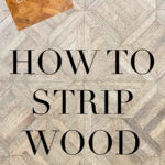 how to strip wood | Maison de Pax