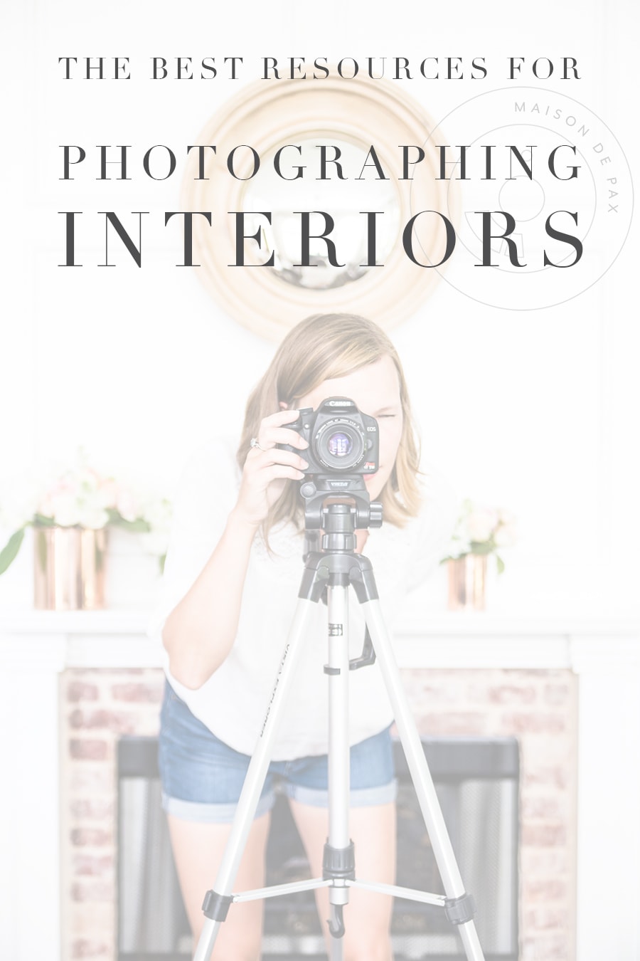 photographer in front of fireplace with overlay that reads: The Best Resources for Photographing Interiors