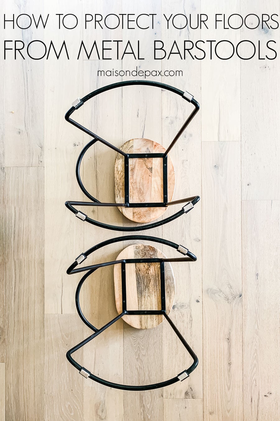 barstools with wood tops and metal legs with floor protection | Maison de Pax