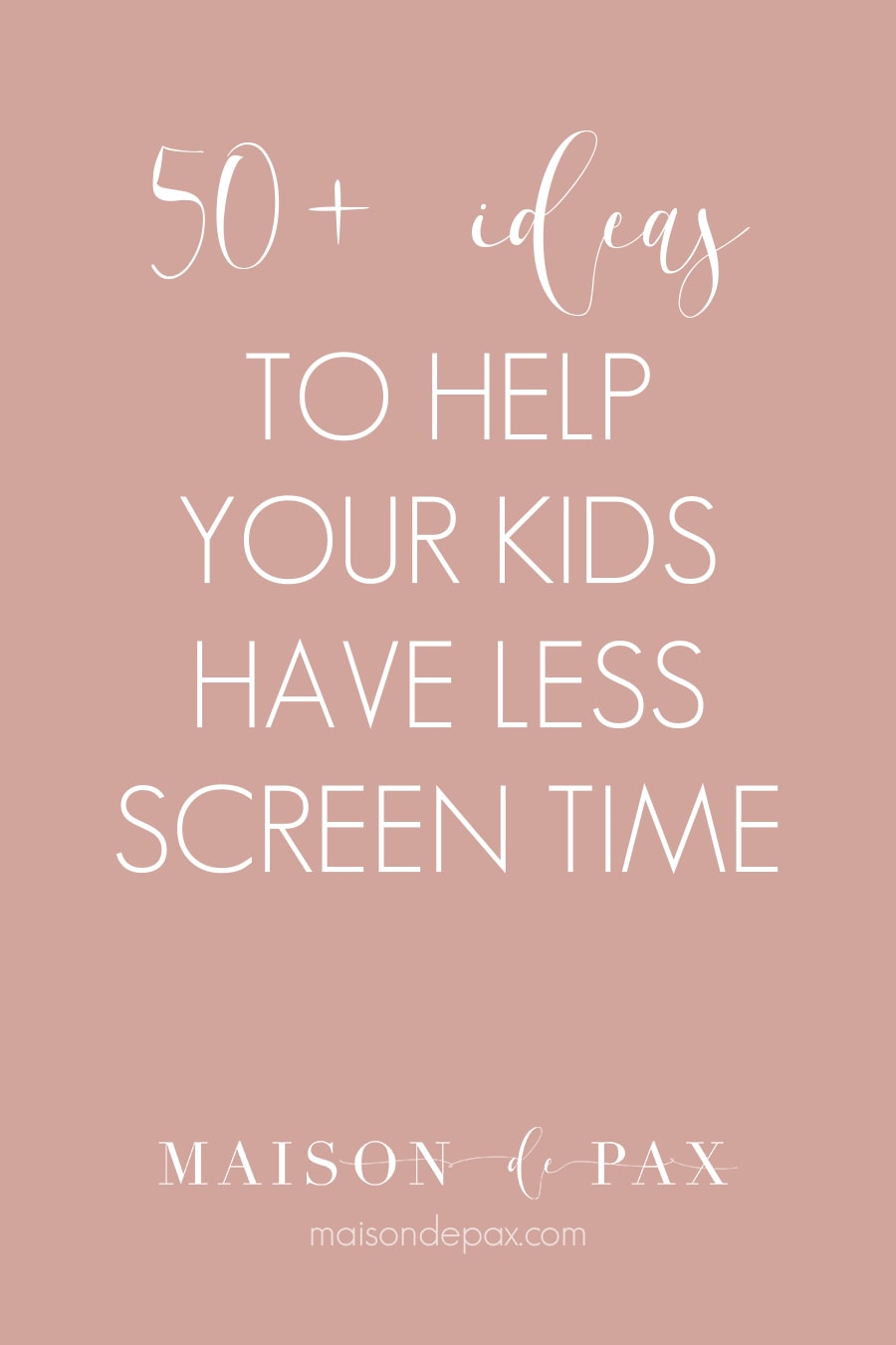 50+ ideas to hep your kids have less screen time | Maison de Pax