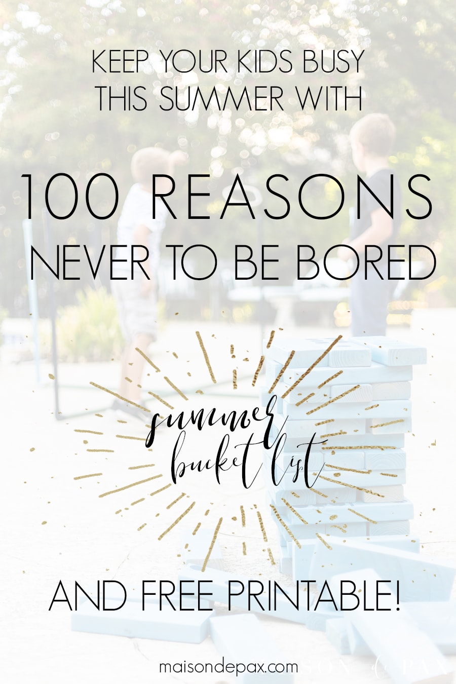 kids playing in yard with overlay: 100 reasons never to be bored, summer bucket list and free printable | Maison de Pax