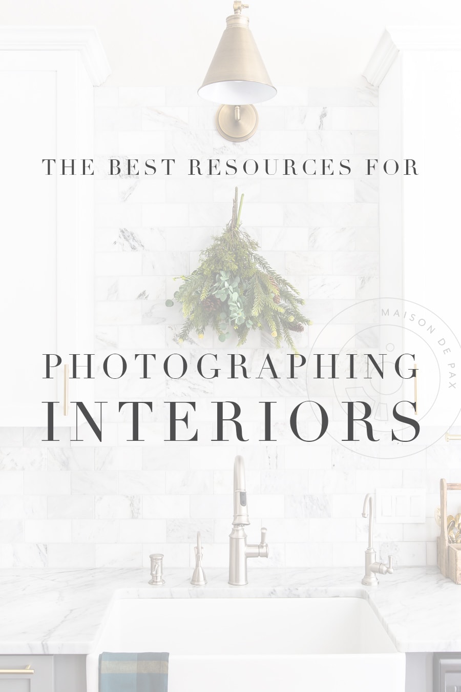 beautiful kitchen with overlay that reads: The Best Resources for Photographing Interiors