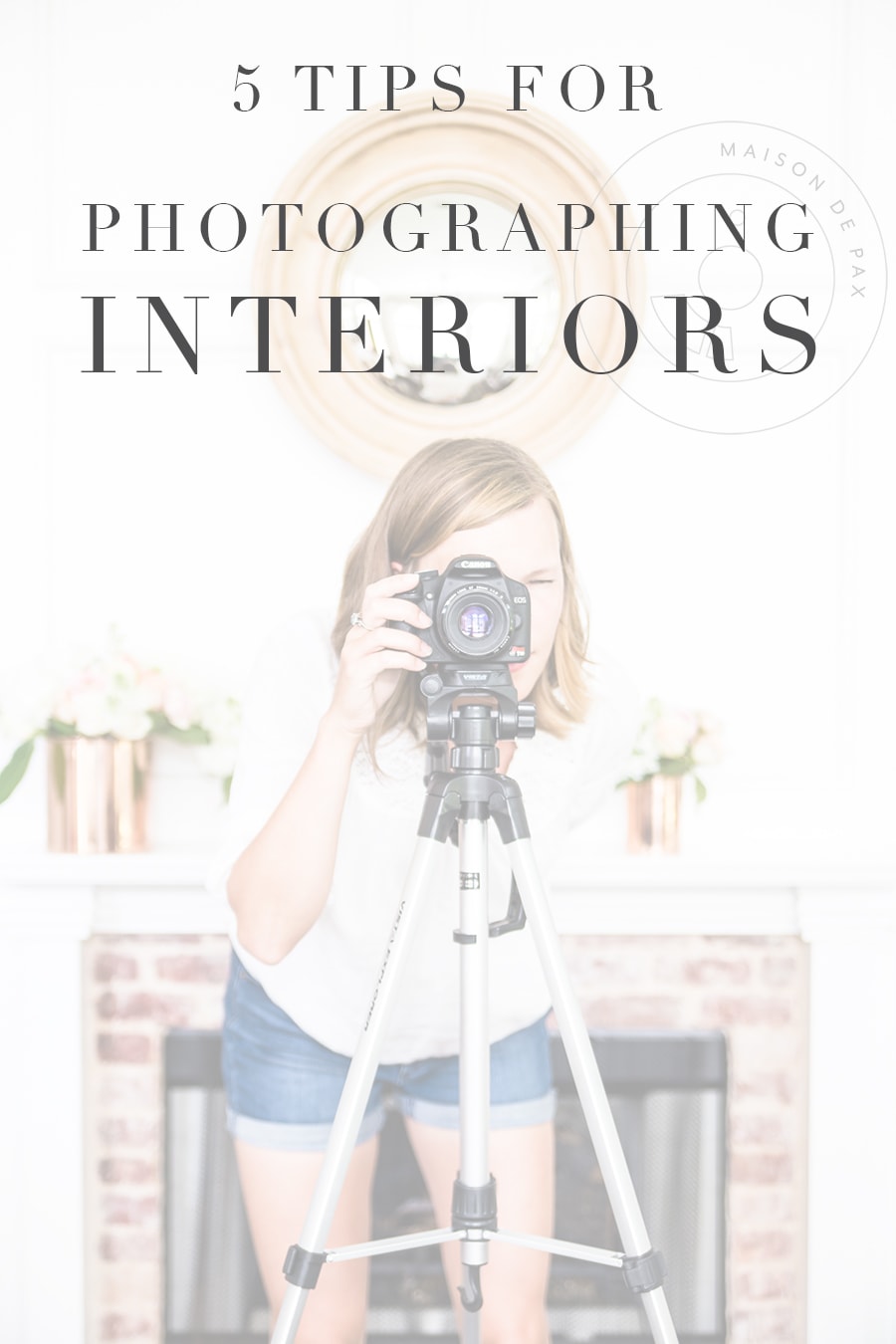 woman taking pictures with overlay that reads: 5 tips for photographing interiors