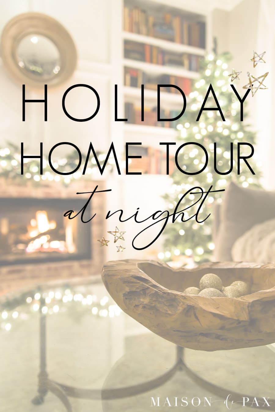 fireplace and christmas tree with overlay: holiday home tour at night | Maison de Pax