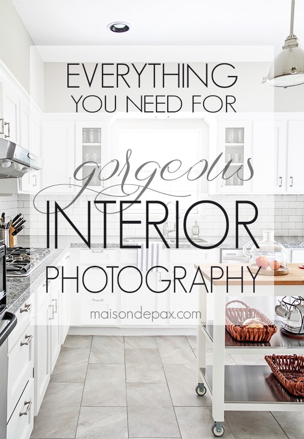 Gorgeous interior photography can be done with affordable photography equipment- Maison de Pax