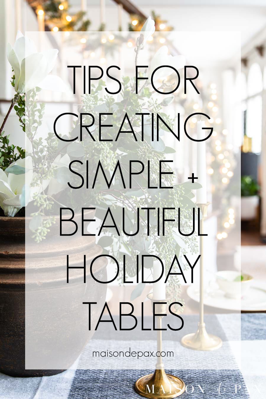 beautiful holiday table with overlay: tips for creating simple and beautiful holiday tables | Maison de Pax