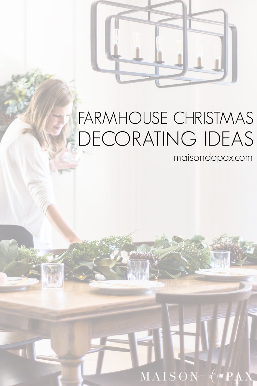 woman decorating farm table with text overlay: farmhouse Christmas decorating ideas | Maison de Pax