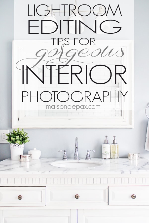 Lightroom editing tips for interior photography- Maison de Pax